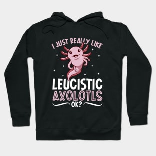 I just really like my Leucistic Axolotl Hoodie